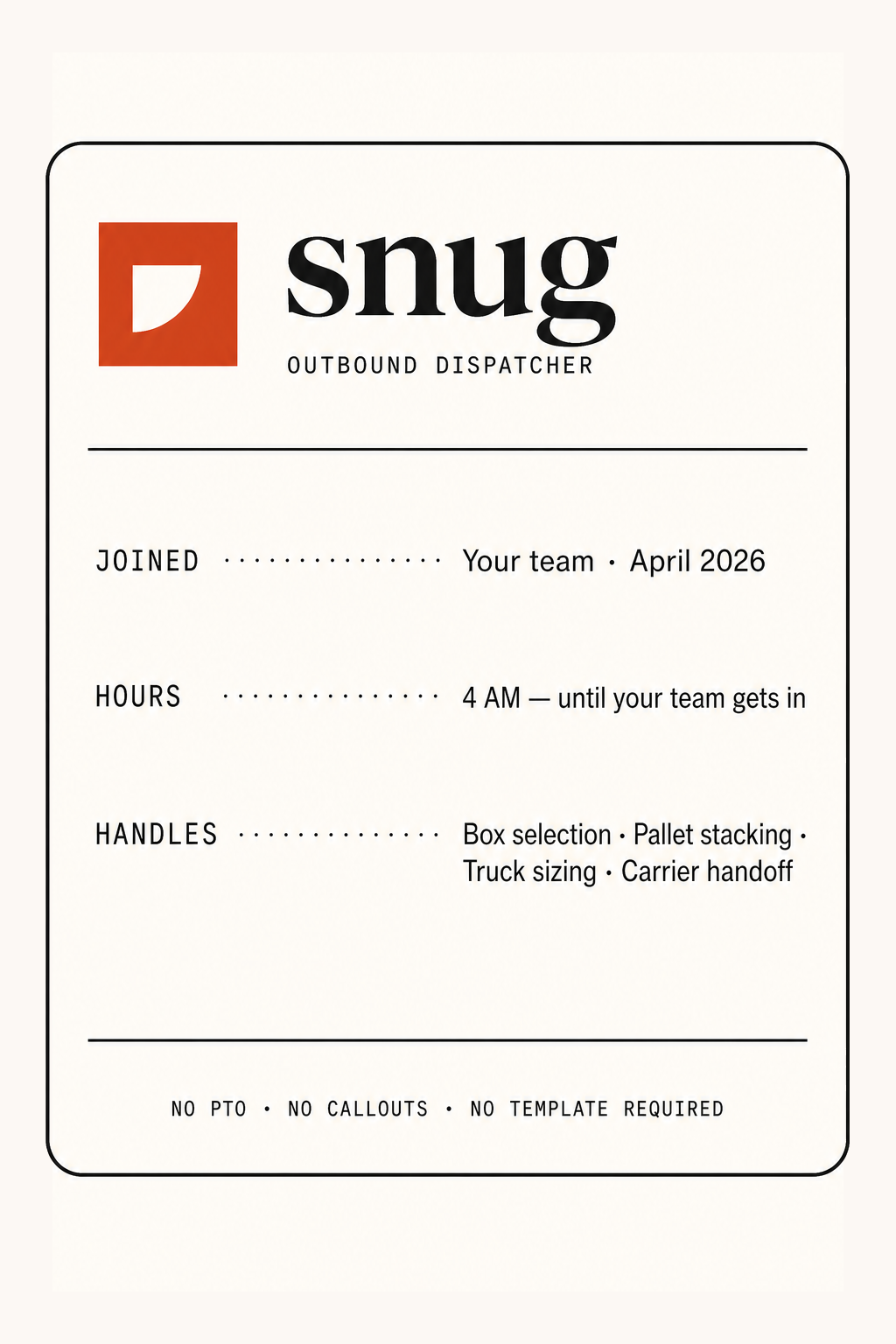 Profile card for snug — outbound dispatcher, joined your team April 2026, works 4 AM until your team gets in, handles box selection, pallet stacking, truck sizing, and carrier handoff. No PTO, no callouts, no template required.